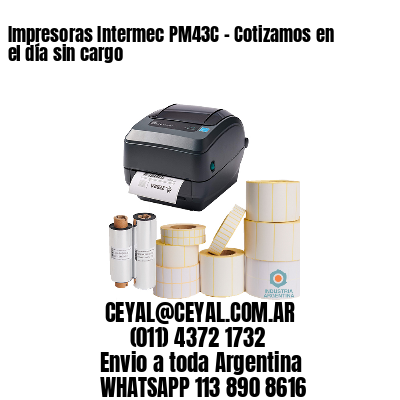 Impresoras Intermec PM43C – Cotizamos en el día sin cargo
