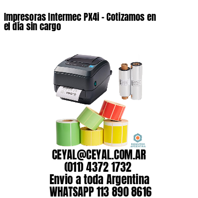 Impresoras Intermec PX4i – Cotizamos en el día sin cargo