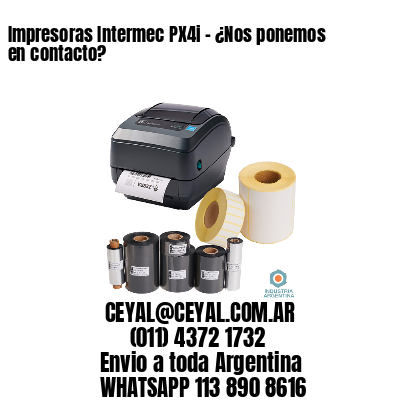 Impresoras Intermec PX4i – ¿Nos ponemos en contacto?