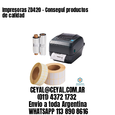 Impresoras ZD420 - Conseguí productos de calidad	