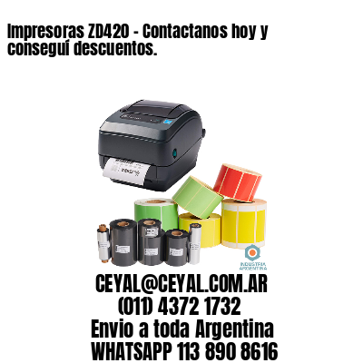 Impresoras ZD420 – Contactanos hoy y conseguí descuentos.