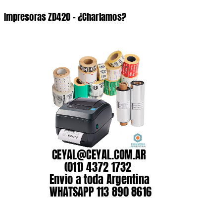 Impresoras ZD420 – ¿Charlamos?