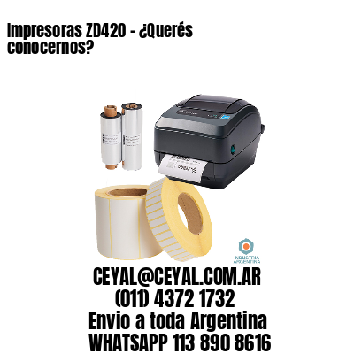 Impresoras ZD420 - ¿Querés conocernos?	