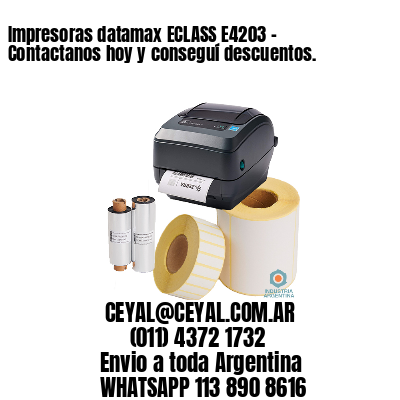 Impresoras datamax ECLASS E4203 – Contactanos hoy y conseguí descuentos.