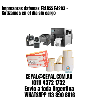 Impresoras datamax ECLASS E4203 – Cotizamos en el día sin cargo