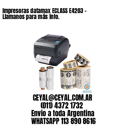 Impresoras datamax ECLASS E4203 – Llamanos para más info.