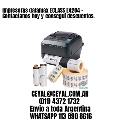 Impresoras datamax ECLASS E4204 – Contactanos hoy y conseguí descuentos.