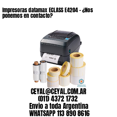 Impresoras datamax ECLASS E4204 – ¿Nos ponemos en contacto?