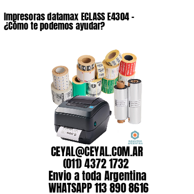 Impresoras datamax ECLASS E4304 - ¿Cómo te podemos ayudar?	