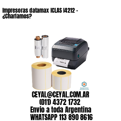 Impresoras datamax ICLAS I4212 - ¿Charlamos?	