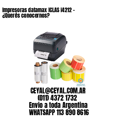 Impresoras datamax ICLAS I4212 – ¿Querés conocernos?