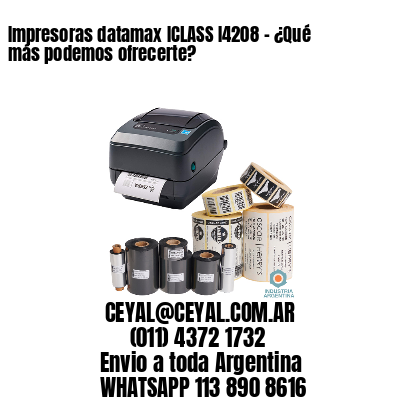 Impresoras datamax ICLASS I4208 – ¿Qué más podemos ofrecerte?