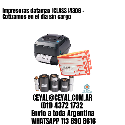 Impresoras datamax ICLASS I4308 - Cotizamos en el día sin cargo	