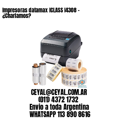 Impresoras datamax ICLASS I4308 - ¿Charlamos?	