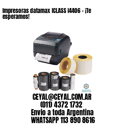 Impresoras datamax ICLASS I4406 – ¡Te esperamos!