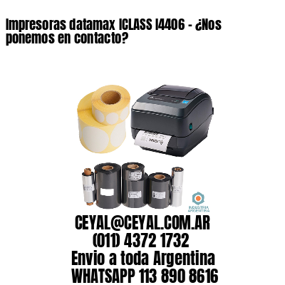 Impresoras datamax ICLASS I4406 - ¿Nos ponemos en contacto?	