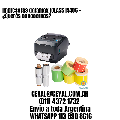 Impresoras datamax ICLASS I4406 - ¿Querés conocernos?	