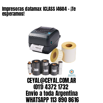 Impresoras datamax ICLASS I4604 - ¡Te esperamos!	