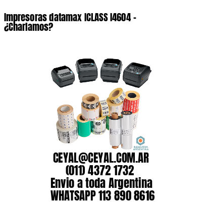 Impresoras datamax ICLASS I4604 – ¿Charlamos?