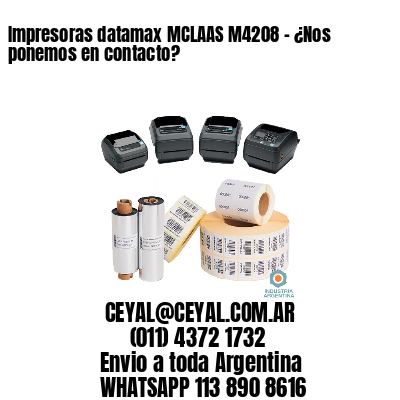 Impresoras datamax MCLAAS M4208 - ¿Nos ponemos en contacto?	