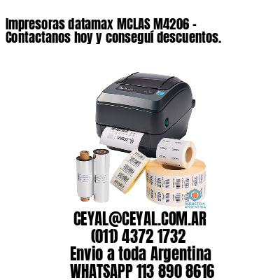 Impresoras datamax MCLAS M4206 – Contactanos hoy y conseguí descuentos.