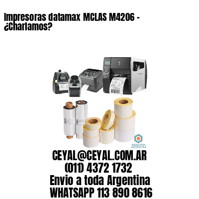 Impresoras datamax MCLAS M4206 – ¿Charlamos?