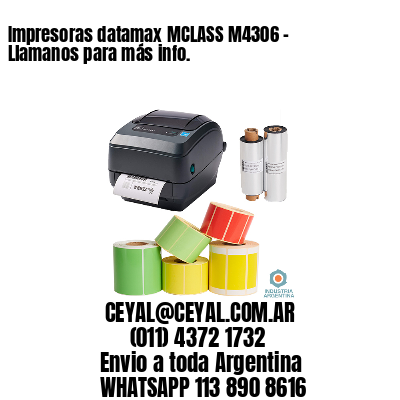 Impresoras datamax MCLASS M4306 – Llamanos para más info.