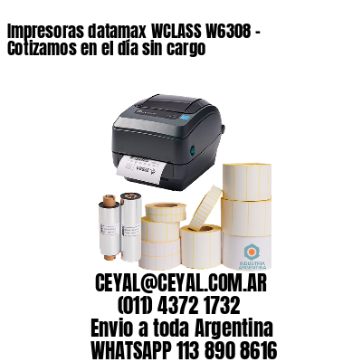 Impresoras datamax WCLASS W6308 – Cotizamos en el día sin cargo