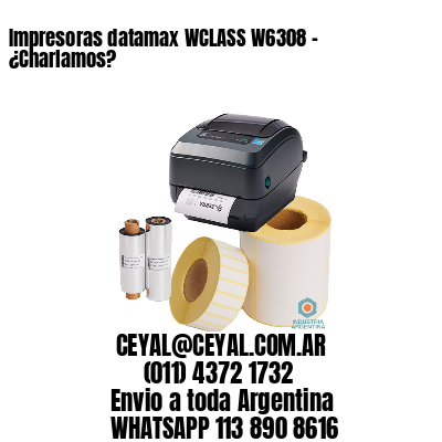 Impresoras datamax WCLASS W6308 – ¿Charlamos?