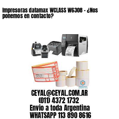 Impresoras datamax WCLASS W6308 - ¿Nos ponemos en contacto?	