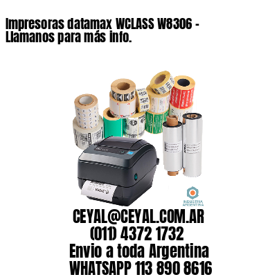 Impresoras datamax WCLASS W8306 - Llamanos para más info.	