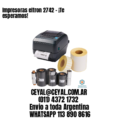 Impresoras eltron 2742 - ¡Te esperamos!	