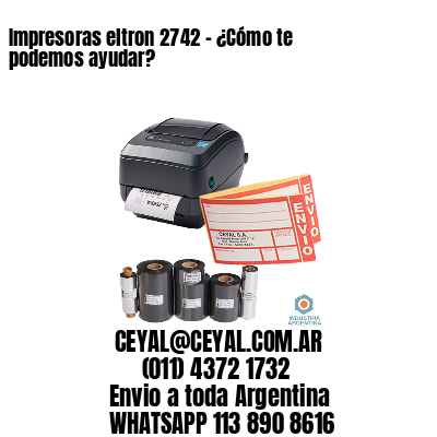 Impresoras eltron 2742 – ¿Cómo te podemos ayudar?