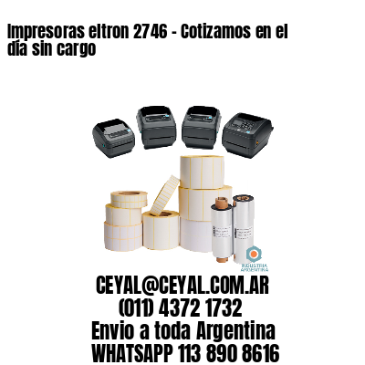 Impresoras eltron 2746 - Cotizamos en el día sin cargo	