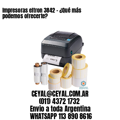 Impresoras eltron 3842 - ¿Qué más podemos ofrecerte?	