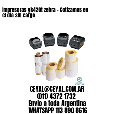 Impresoras gk420t zebra – Cotizamos en el día sin cargo