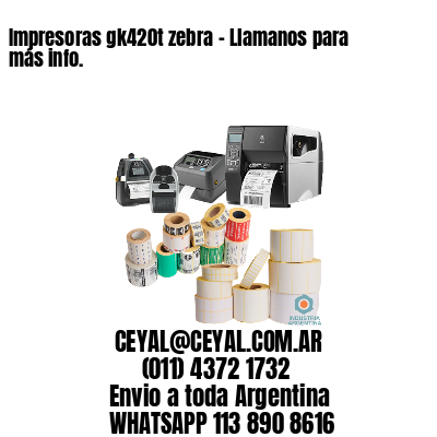 Impresoras gk420t zebra - Llamanos para más info.	