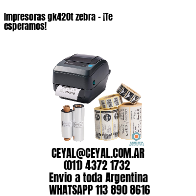 Impresoras gk420t zebra - ¡Te esperamos!	