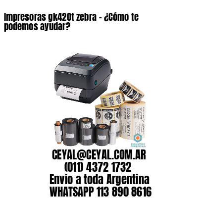 Impresoras gk420t zebra - ¿Cómo te podemos ayudar?	