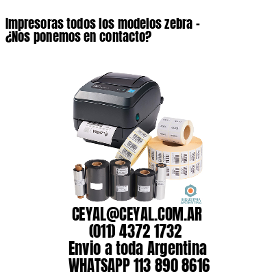 Impresoras todos los modelos zebra – ¿Nos ponemos en contacto?