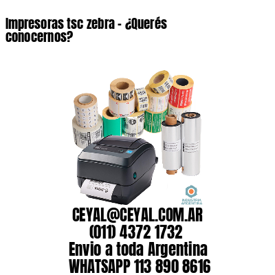 Impresoras tsc zebra - ¿Querés conocernos?	