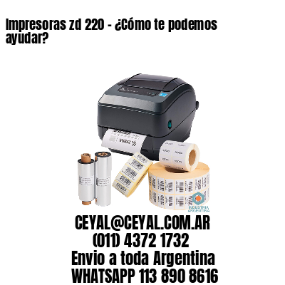 Impresoras zd 220 - ¿Cómo te podemos ayudar?	