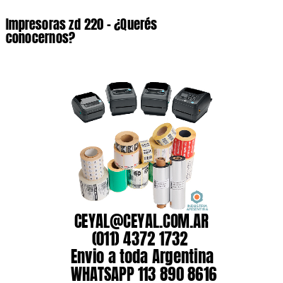 Impresoras zd 220 - ¿Querés conocernos?	