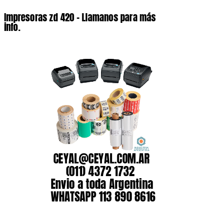 Impresoras zd 420 - Llamanos para más info.	