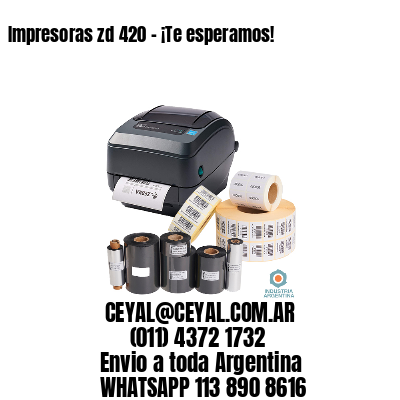 Impresoras zd 420 - ¡Te esperamos!	