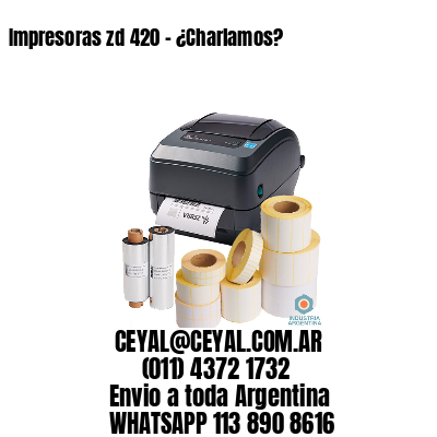 Impresoras zd 420 – ¿Charlamos?