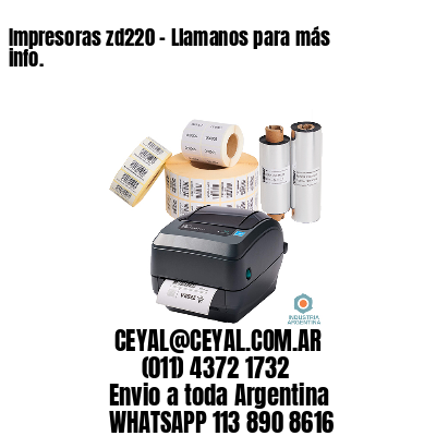 Impresoras zd220 – Llamanos para más info.