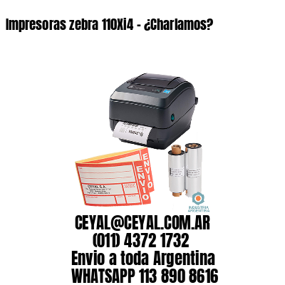 Impresoras zebra 110Xi4 - ¿Charlamos?	