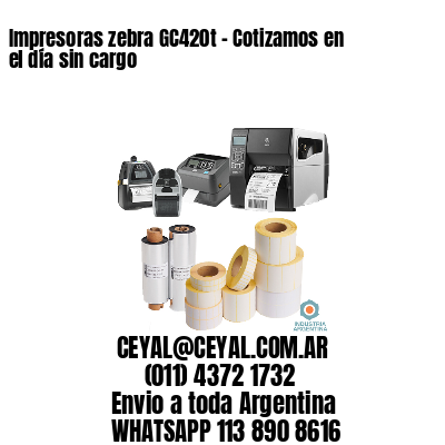 Impresoras zebra GC420t – Cotizamos en el día sin cargo