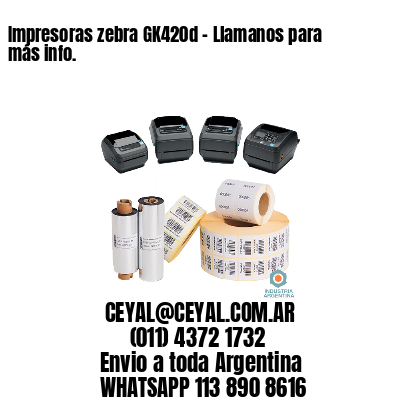 Impresoras zebra GK420d – Llamanos para más info.